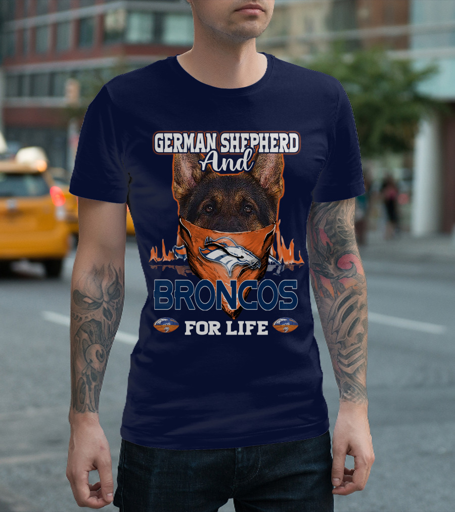 German Shepherd And Denver Broncos For Life Broncos T-Shirt