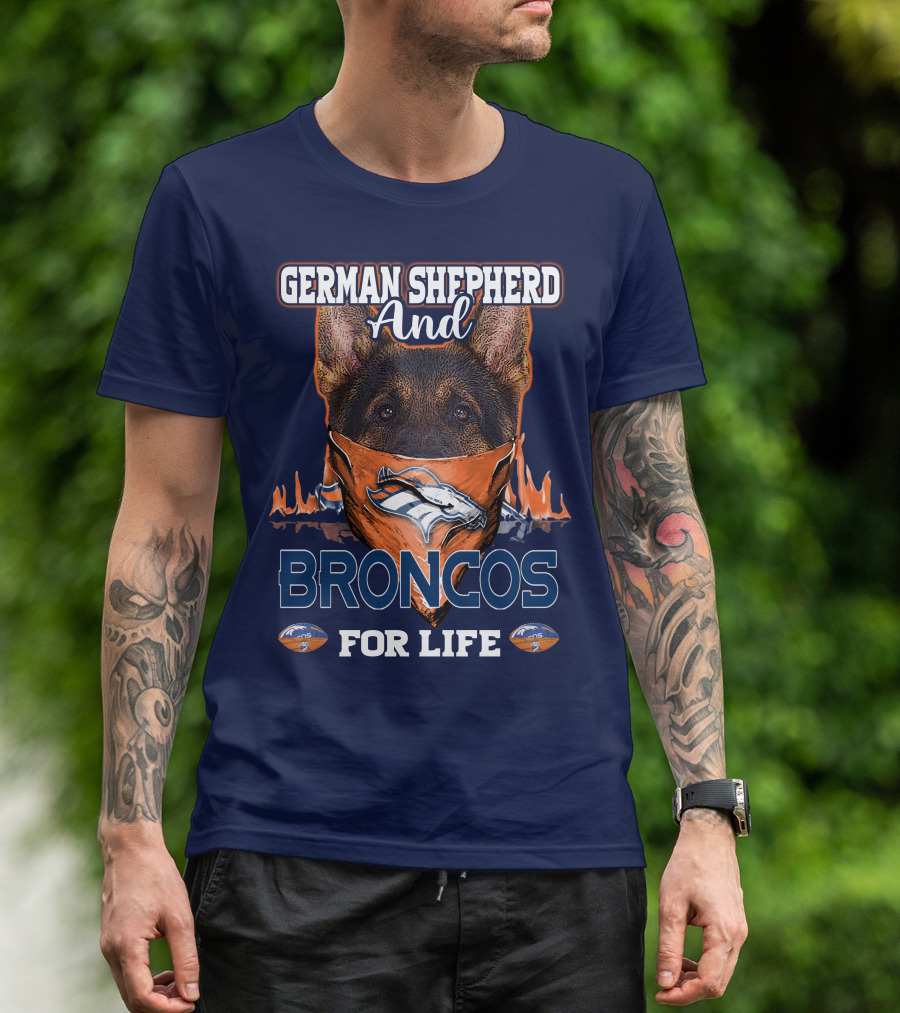 German Shepherd And Denver Broncos For Life Broncos T-Shirt