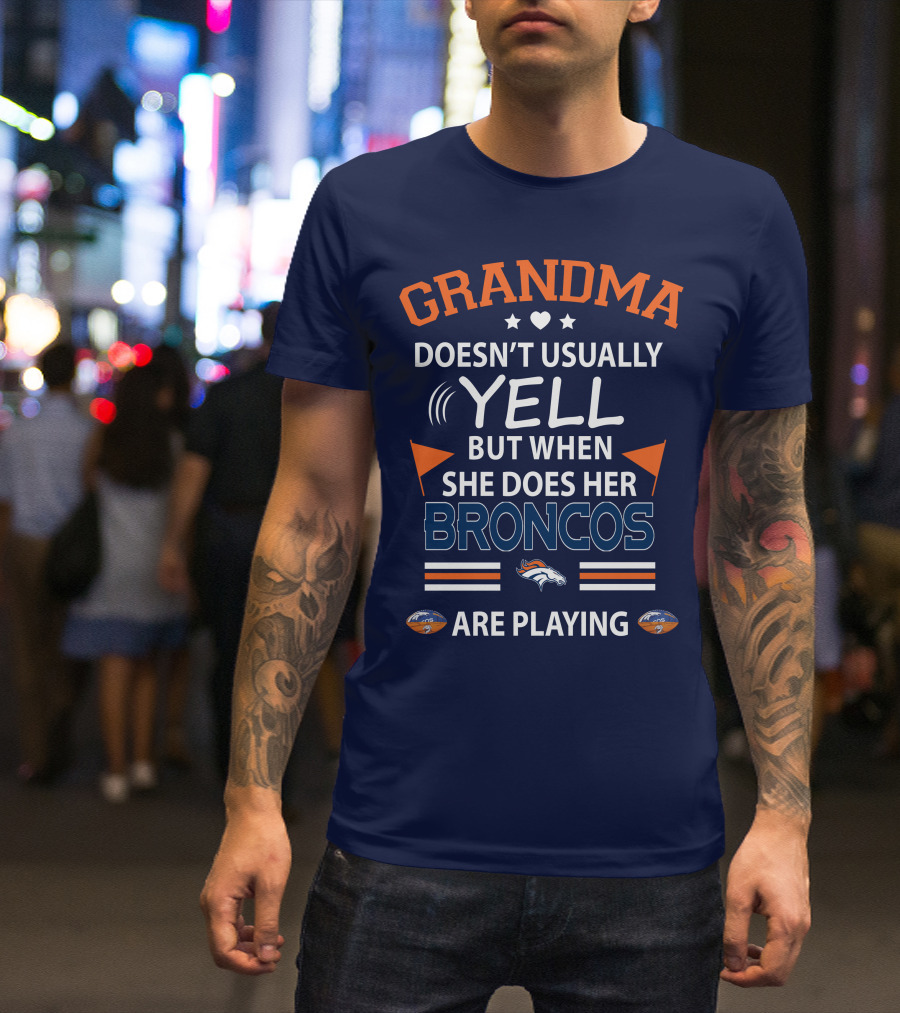 Grandma Doesn't Usually Yell But When She Does Her Broncos Are Playing Denver Broncos T-Shirt