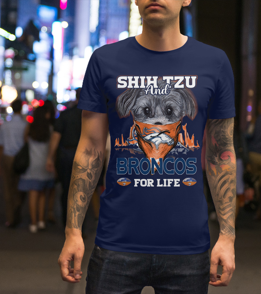 Shih Tzu And Broncos For Life T-Shirt
