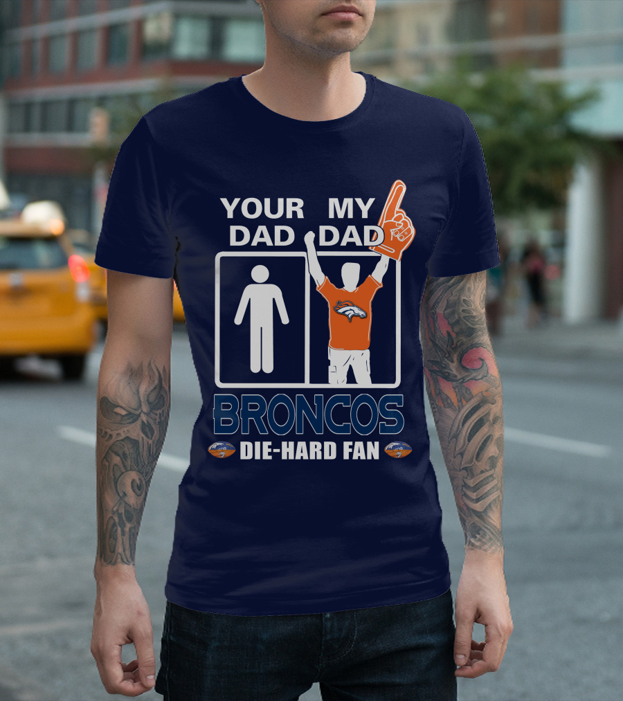 Your Dad My Dad Broncos Die-Hard Fan T-Shirt