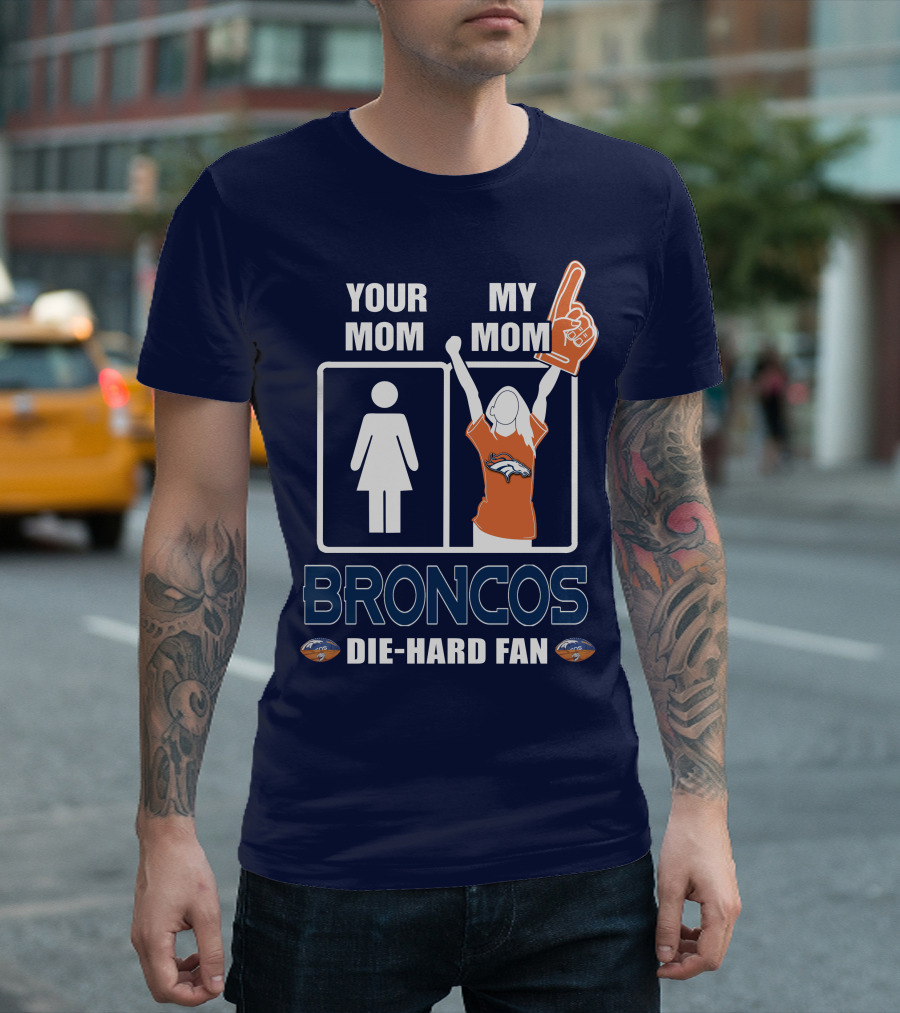 Your Mom My Mom Broncos Die-Hard Fan T-Shirt