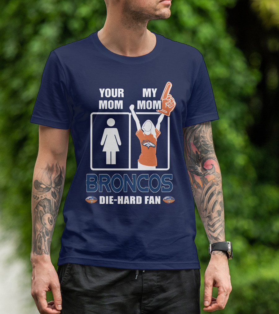Your Mom My Mom Broncos Die-Hard Fan T-Shirt