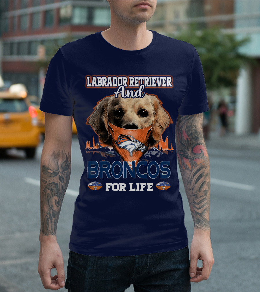 Labrador Retriever And Broncos For Life Denver Broncos T-Shirt
