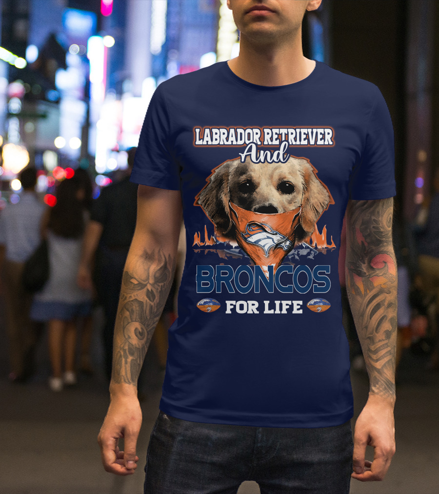 Labrador Retriever And Broncos For Life Denver Broncos T-Shirt