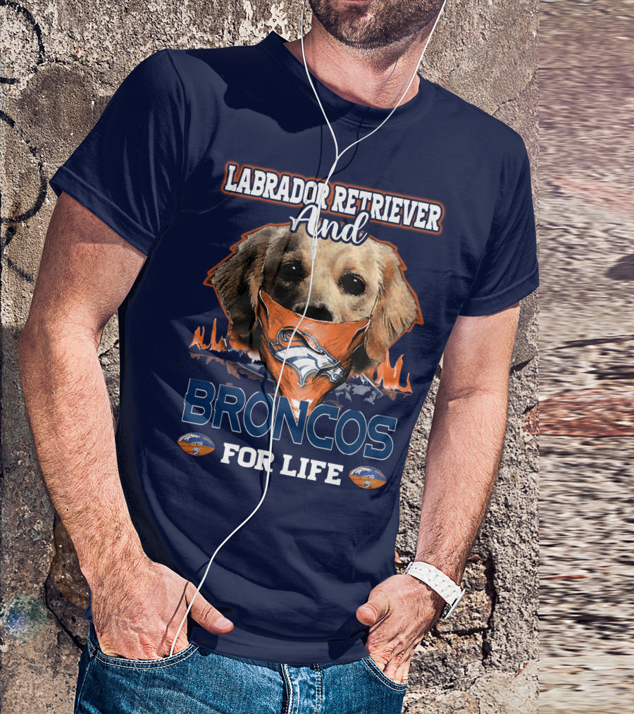 Labrador Retriever And Broncos For Life Denver Broncos T-Shirt