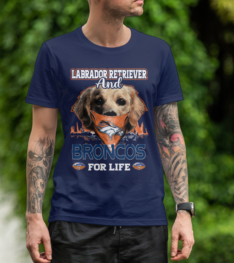 Labrador Retriever And Broncos For Life Denver Broncos T-Shirt