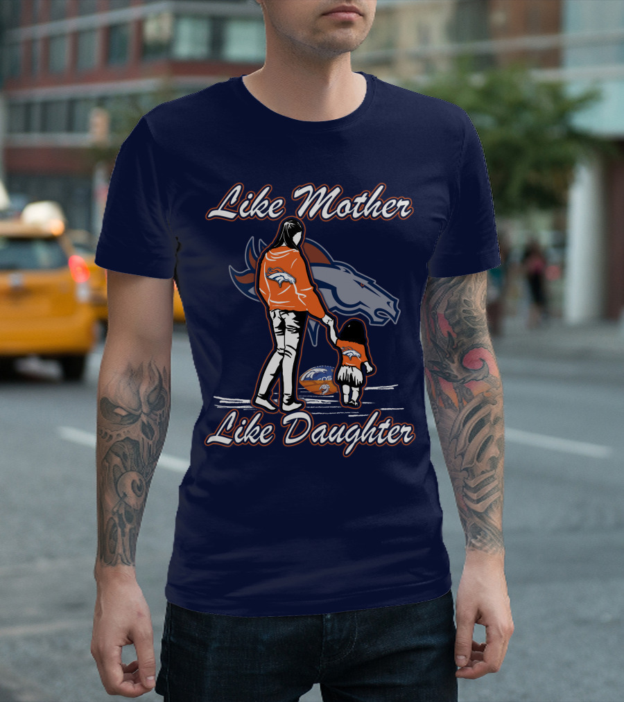 Like Mother Like Daughter Denver Broncos T-Shirt