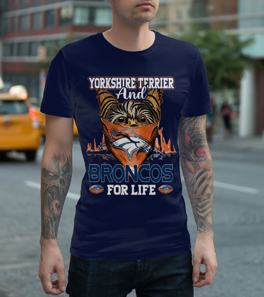 Yorkshire Terrier And Denver Broncos For Life T-Shirt