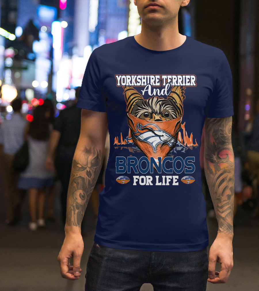 Yorkshire Terrier And Denver Broncos For Life T-Shirt