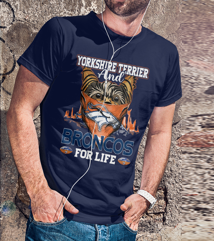 Yorkshire Terrier And Denver Broncos For Life T-Shirt