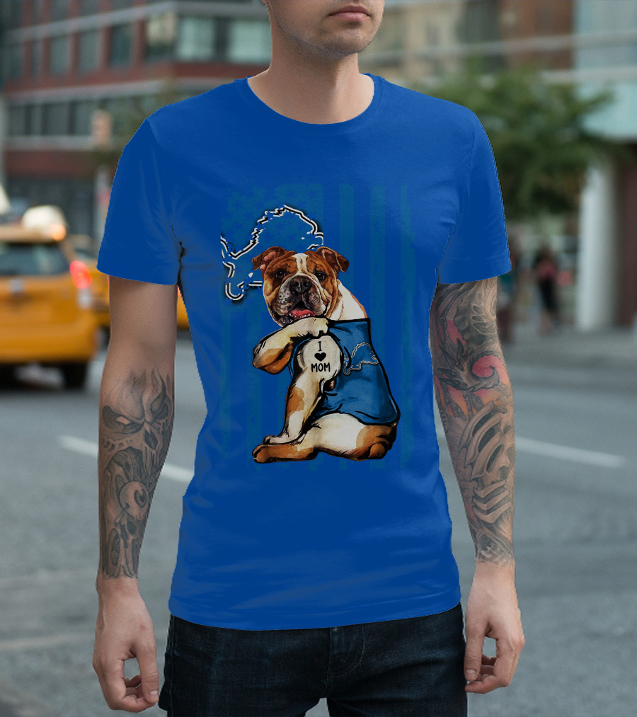 Bulldog In Detroit Lions Shirt With I Love Mom Tattoo T-Shirt