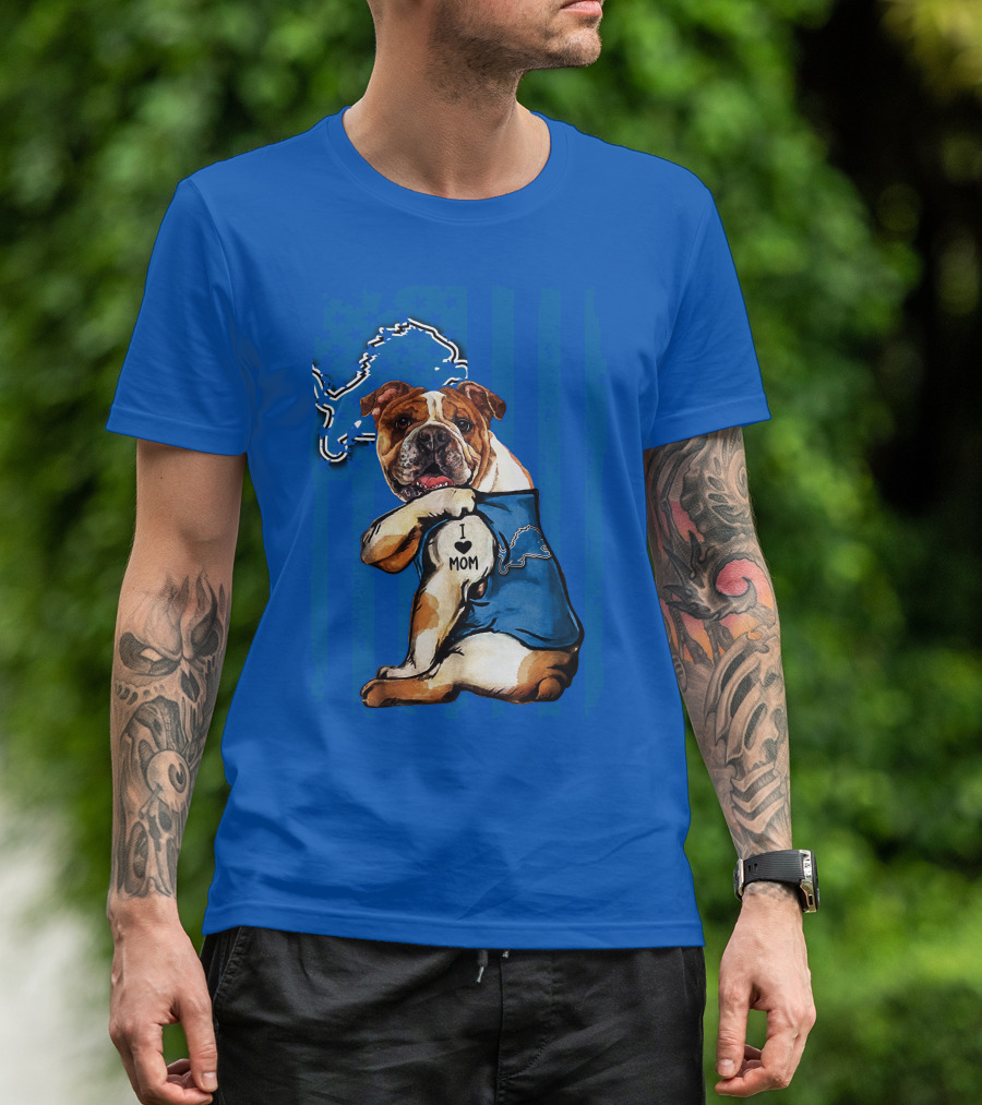 Bulldog In Detroit Lions Shirt With I Love Mom Tattoo T-Shirt