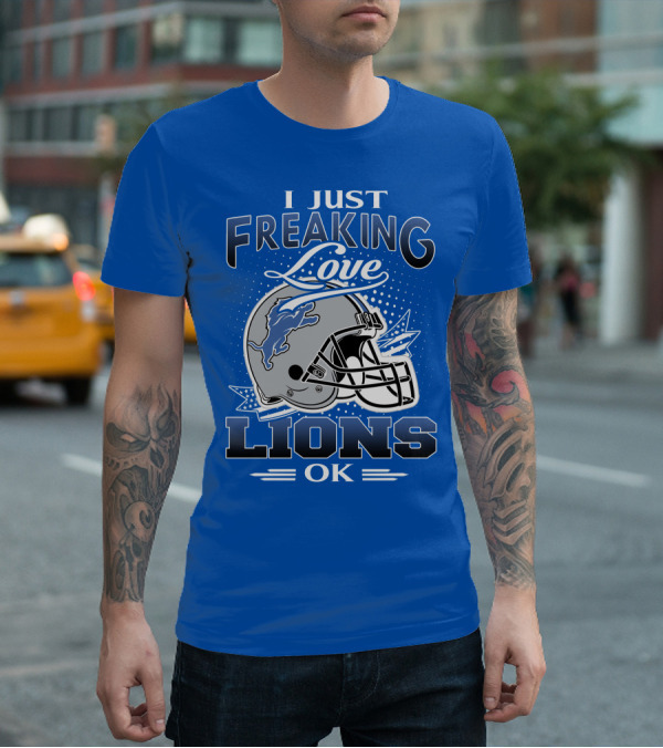 I Just Freaking Love Detroit Lions Ok T-Shirt