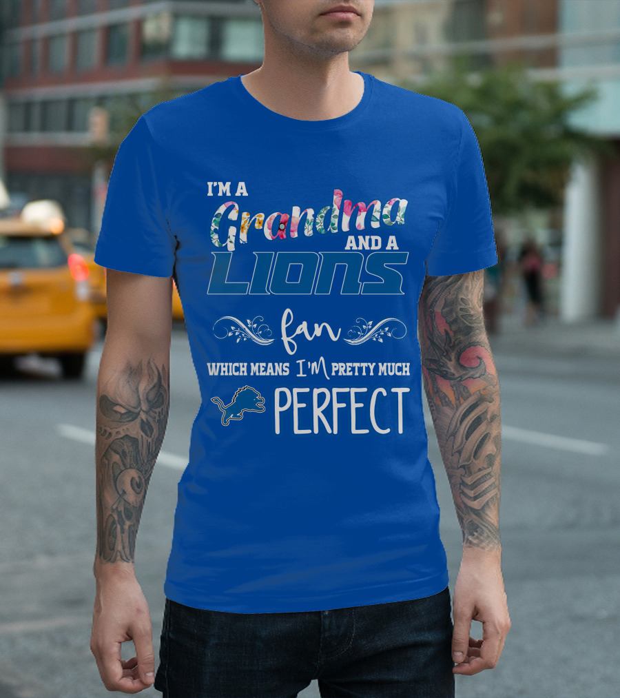 I'm A Grandma And A Lions Fan Which Means I'm Pretty Much Perfect T-Shirt