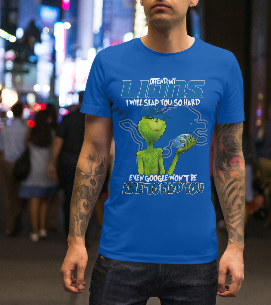 Offend My Lions I Will Slap You So Hard Even Google Won’t Be Able To Find You Grinch V2 Detroit Lions T-Shirt