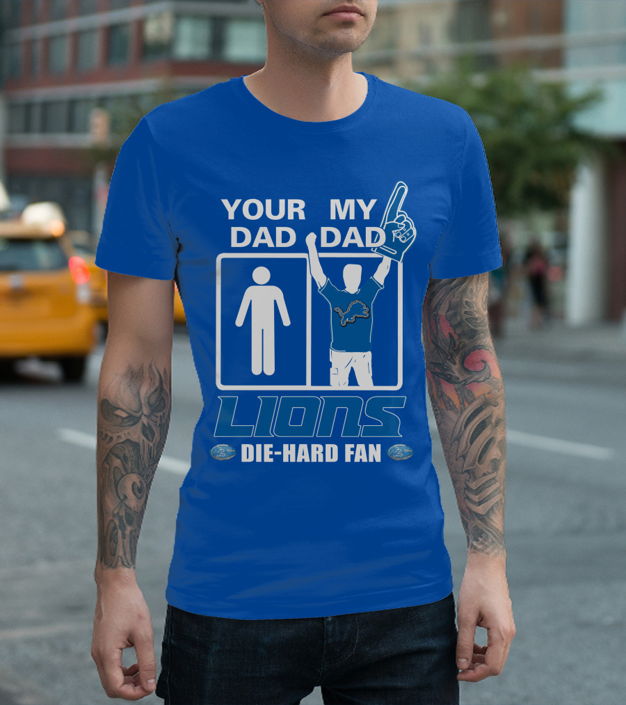 YOUR DAD MY DAD LIONS DIE-HARD FAN T-Shirt