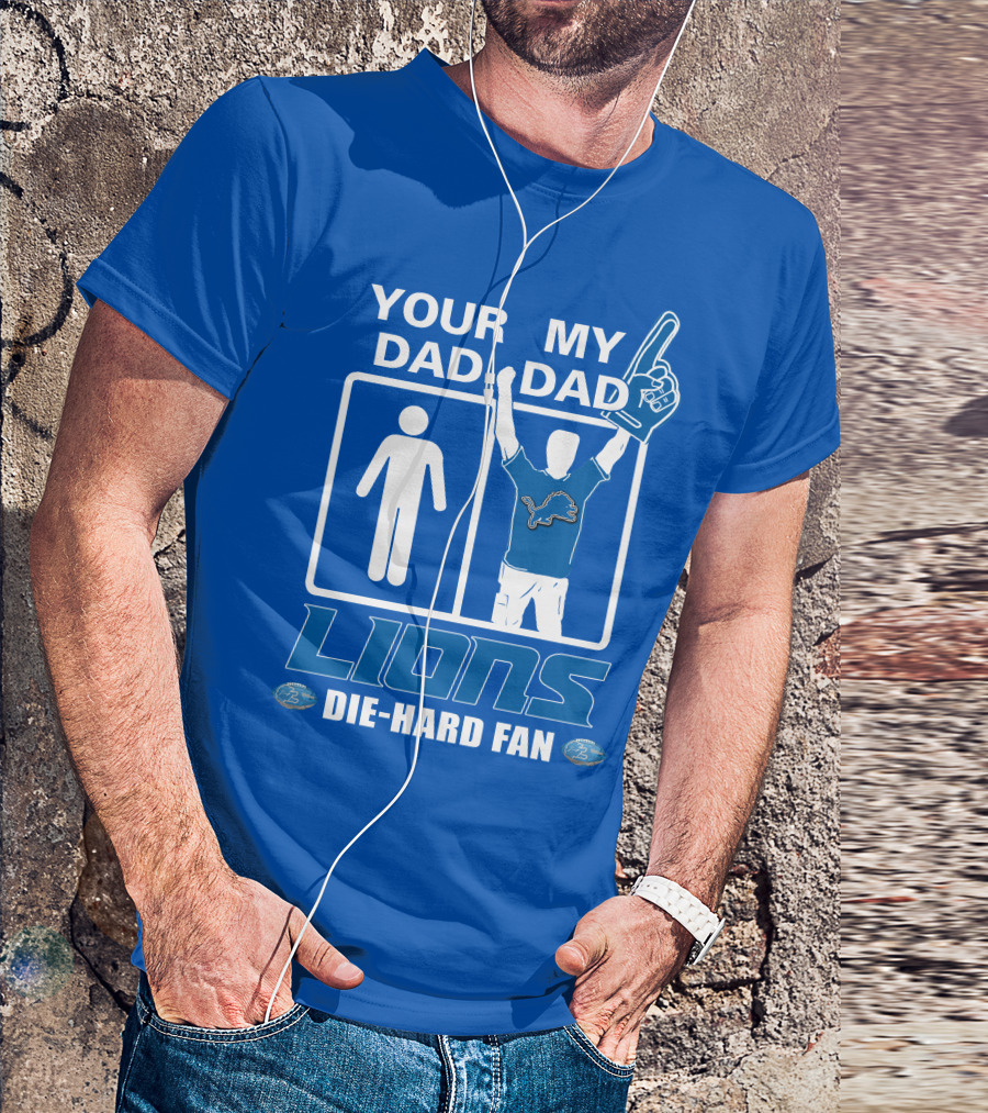 YOUR DAD MY DAD LIONS DIE-HARD FAN T-Shirt