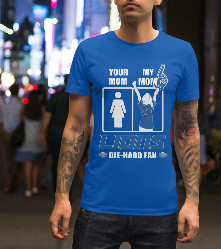 Your Mom My Mom Lions Die-Hard Fan T-Shirt