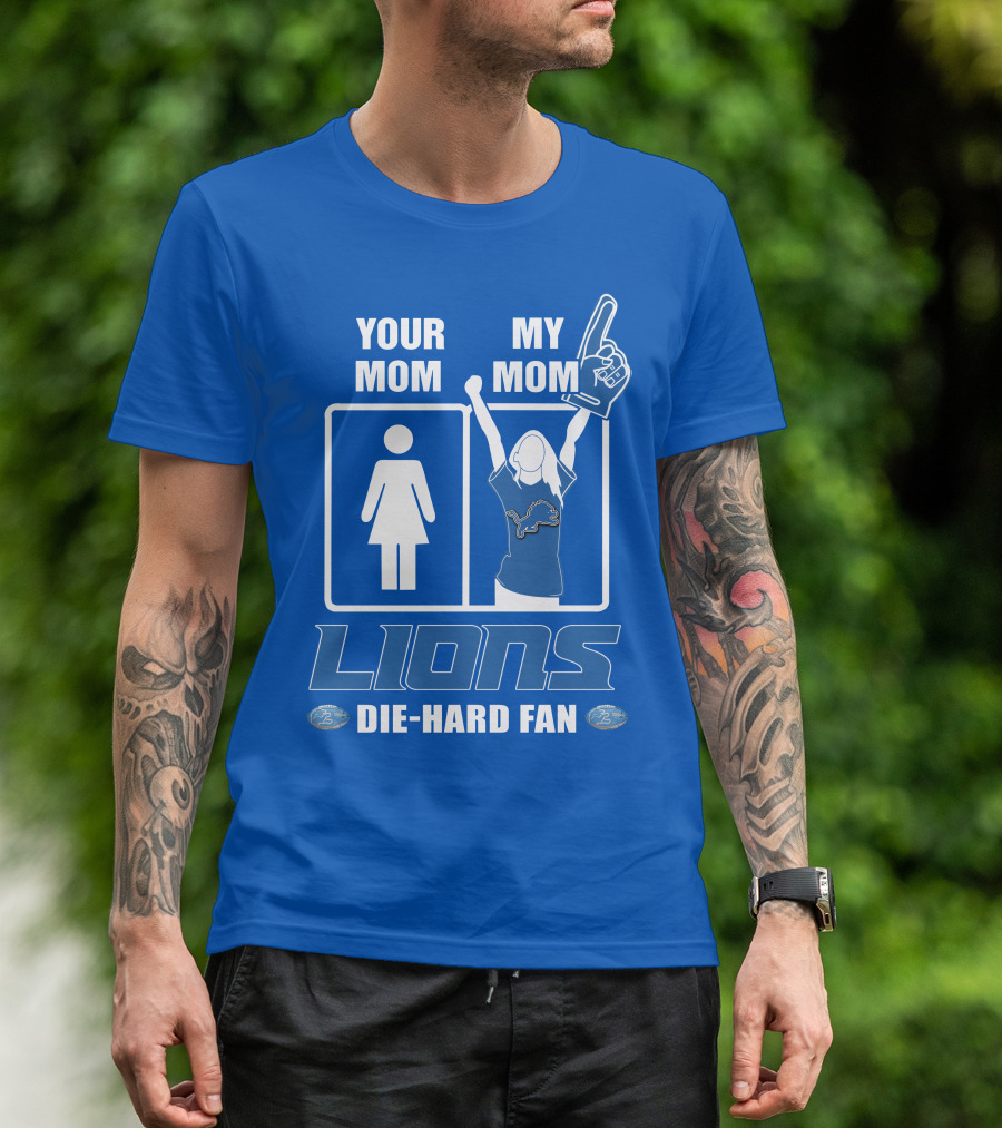 Your Mom My Mom Lions Die-Hard Fan T-Shirt