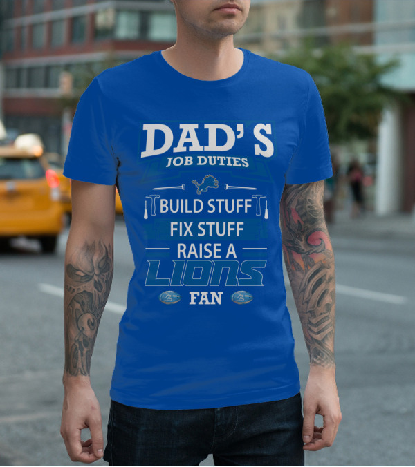 DAD'S JOB DUTIES BUILD STUFF FIX STUFF RAISE A LIONS FAN DETROIT LIONS T-Shirt