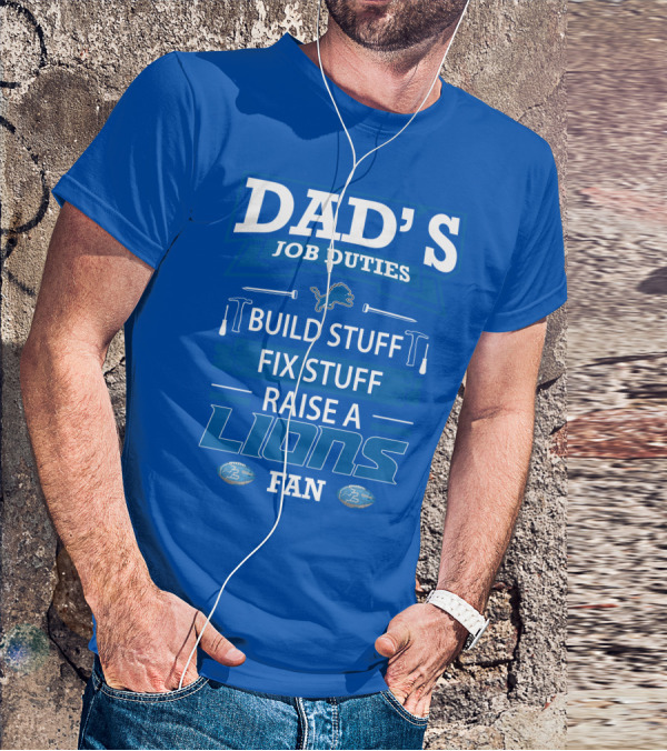 DAD'S JOB DUTIES BUILD STUFF FIX STUFF RAISE A LIONS FAN DETROIT LIONS T-Shirt