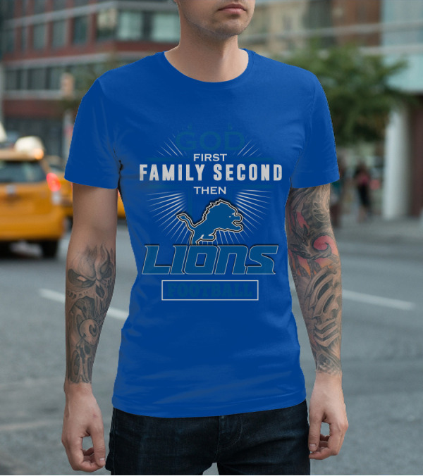 God First Family Second Then Detroit Lions Football T-Shirt