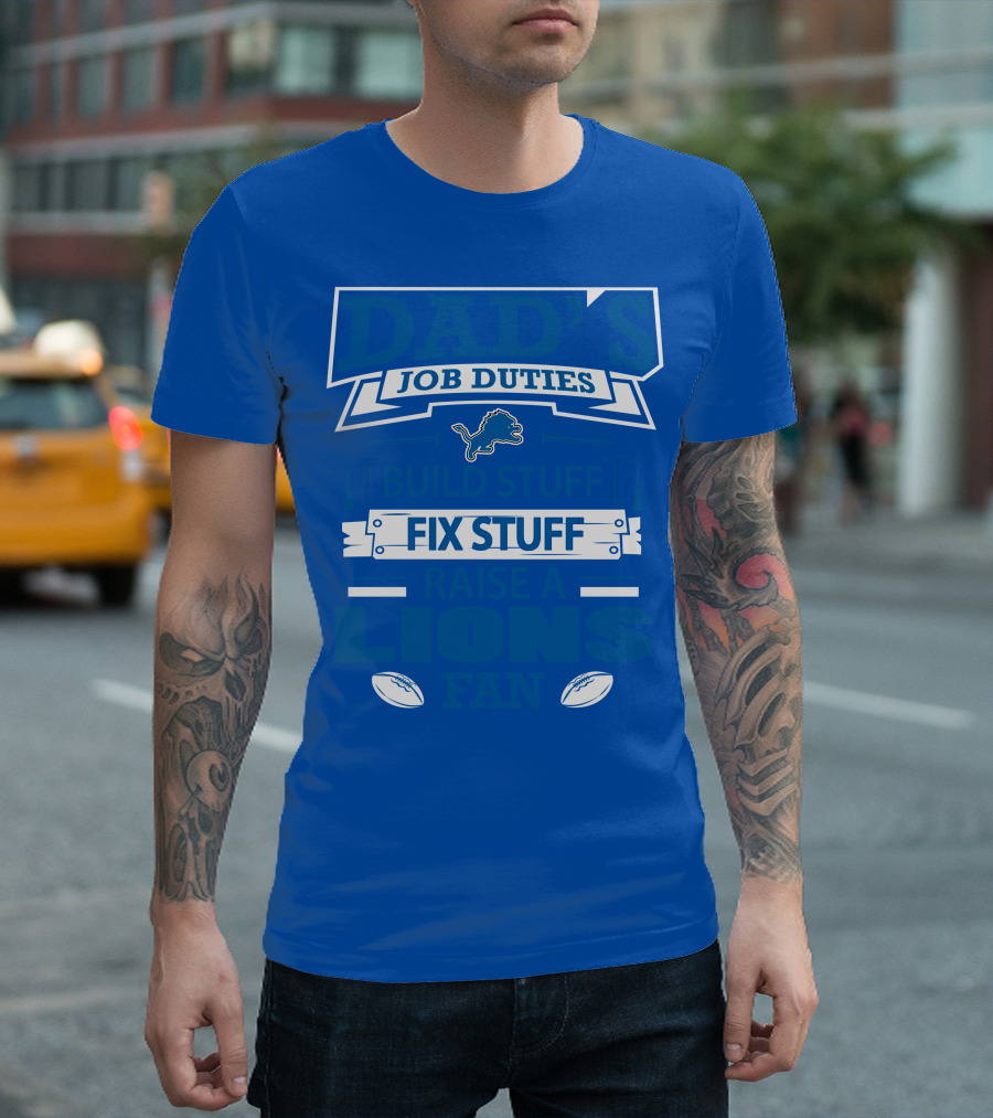 Dad's Job Duties Fix Stuff Raise A Detroit Lions Fan T-Shirt