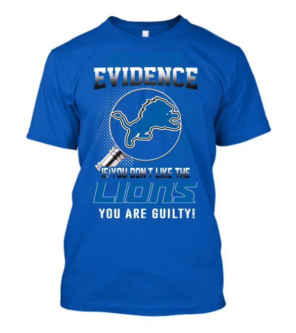 I Don't Need Evidence Detroit Lions You Are Guilty T-Shirt