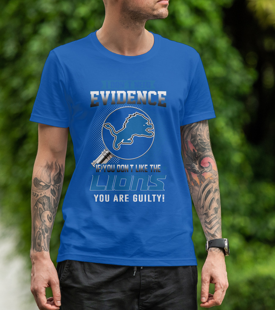 I Don't Need Evidence Detroit Lions You Are Guilty T-Shirt