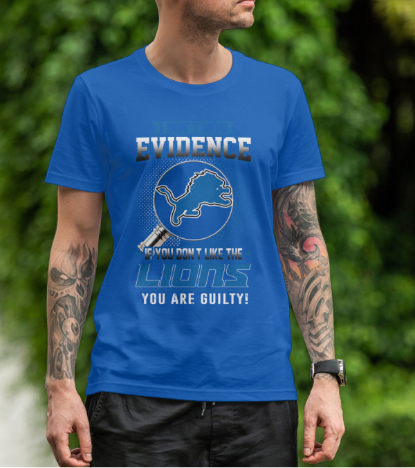 I Don't Need Evidence Detroit Lions You Are Guilty T-Shirt