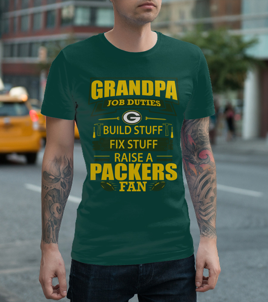 Grandpa Job Duties Green Bay Packers Fan Build Stuff Fix Stuff Raise Packers Fan T-Shirt