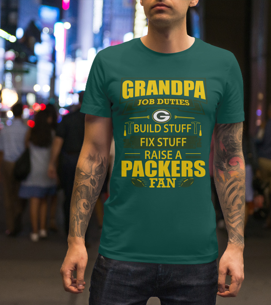 Grandpa Job Duties Green Bay Packers Fan Build Stuff Fix Stuff Raise Packers Fan T-Shirt