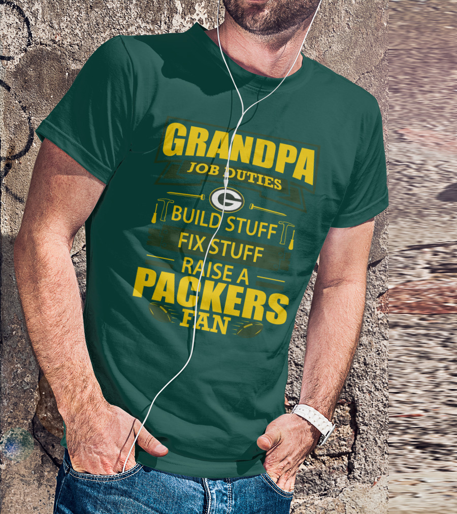 Grandpa Job Duties Green Bay Packers Fan Build Stuff Fix Stuff Raise Packers Fan T-Shirt