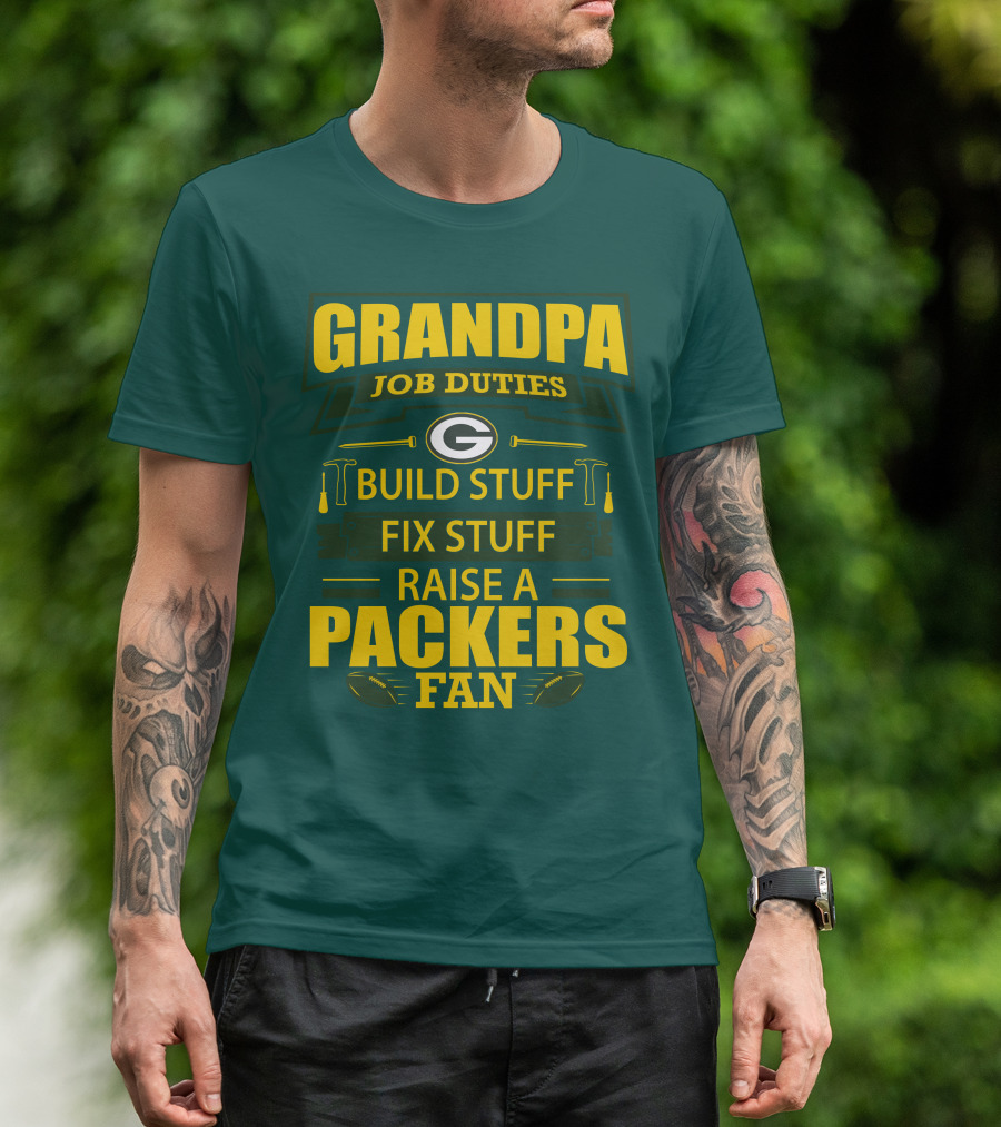 Grandpa Job Duties Green Bay Packers Fan Build Stuff Fix Stuff Raise Packers Fan T-Shirt