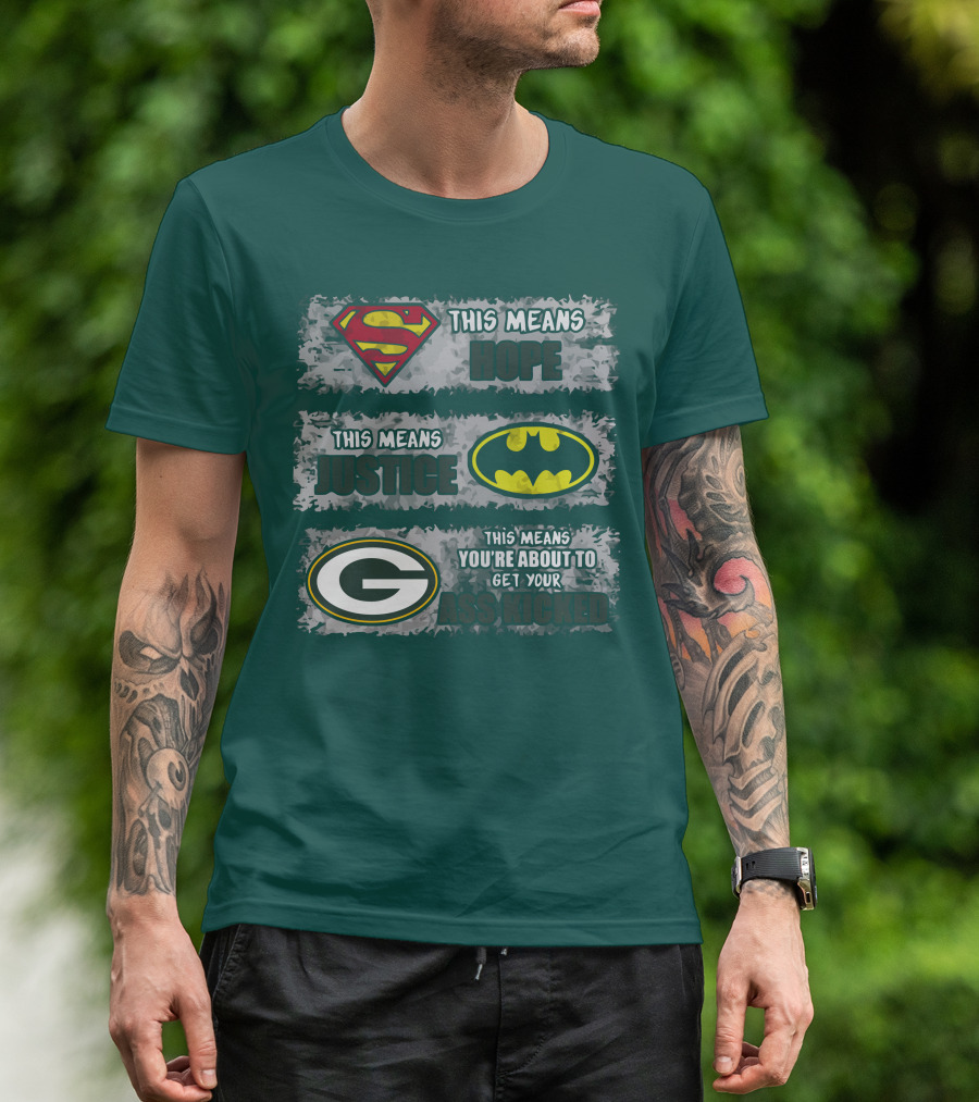Superman Batman Green Bay Packers This Means Hope Justice You're About To Get Your Ass Kicked T-Shirt
