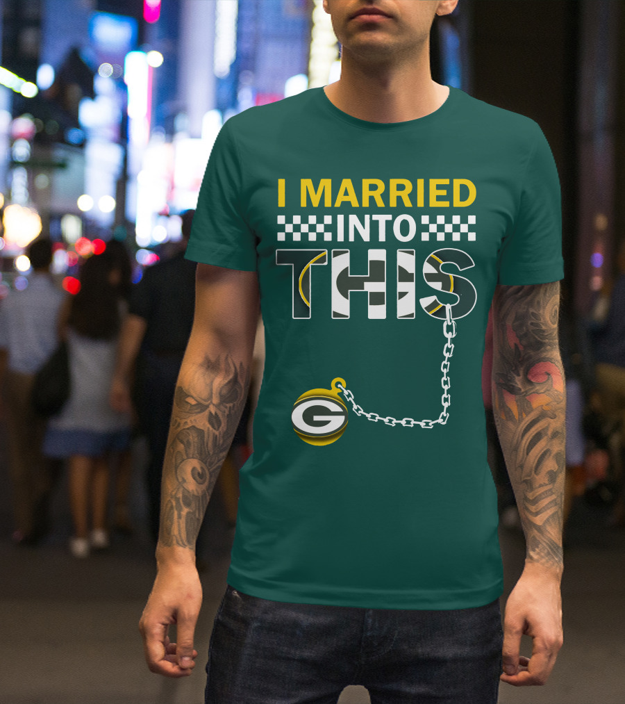 Green Bay Packers I Married Into This T-Shirt
