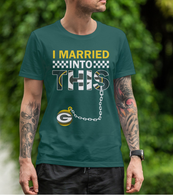 Green Bay Packers I Married Into This T-Shirt