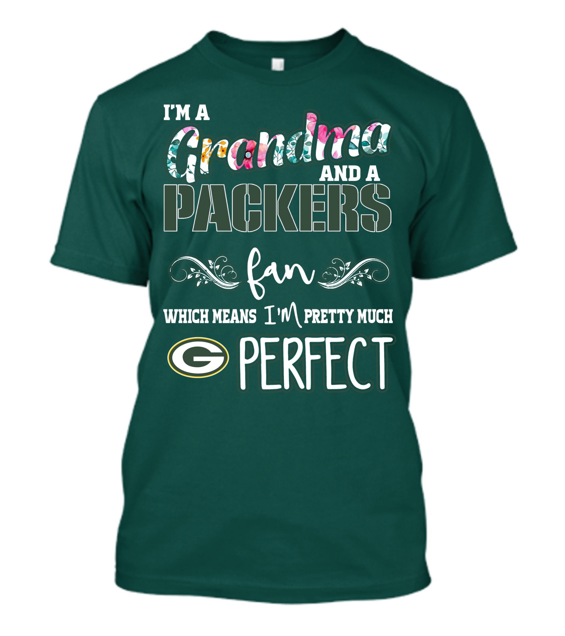 I'm A Grandma And A Packers Fan Which Means I'm Pretty Much Perfect T-Shirt