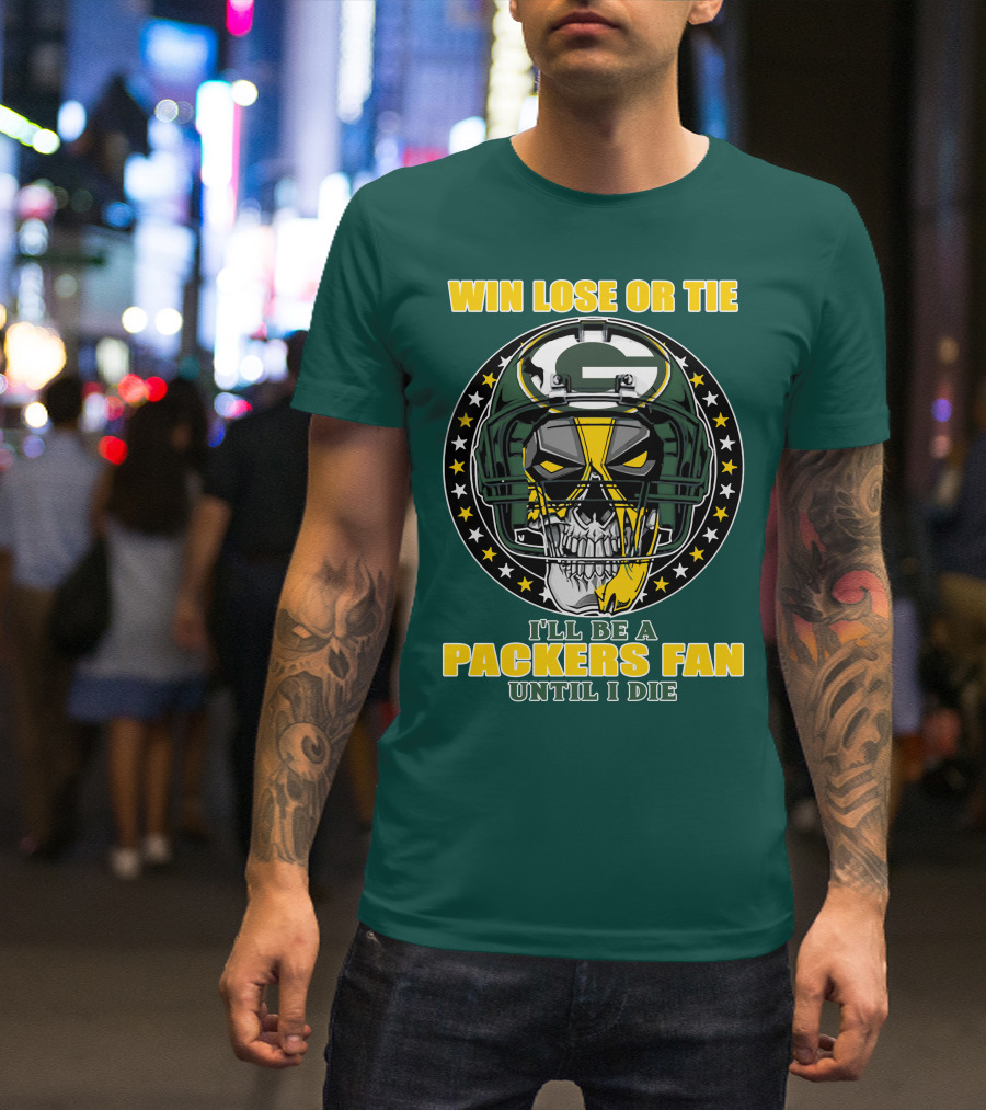 Win Lose Or Tie Packers Fan Until I Die T-Shirt