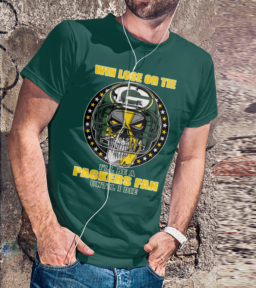 Win Lose Or Tie Packers Fan Until I Die T-Shirt