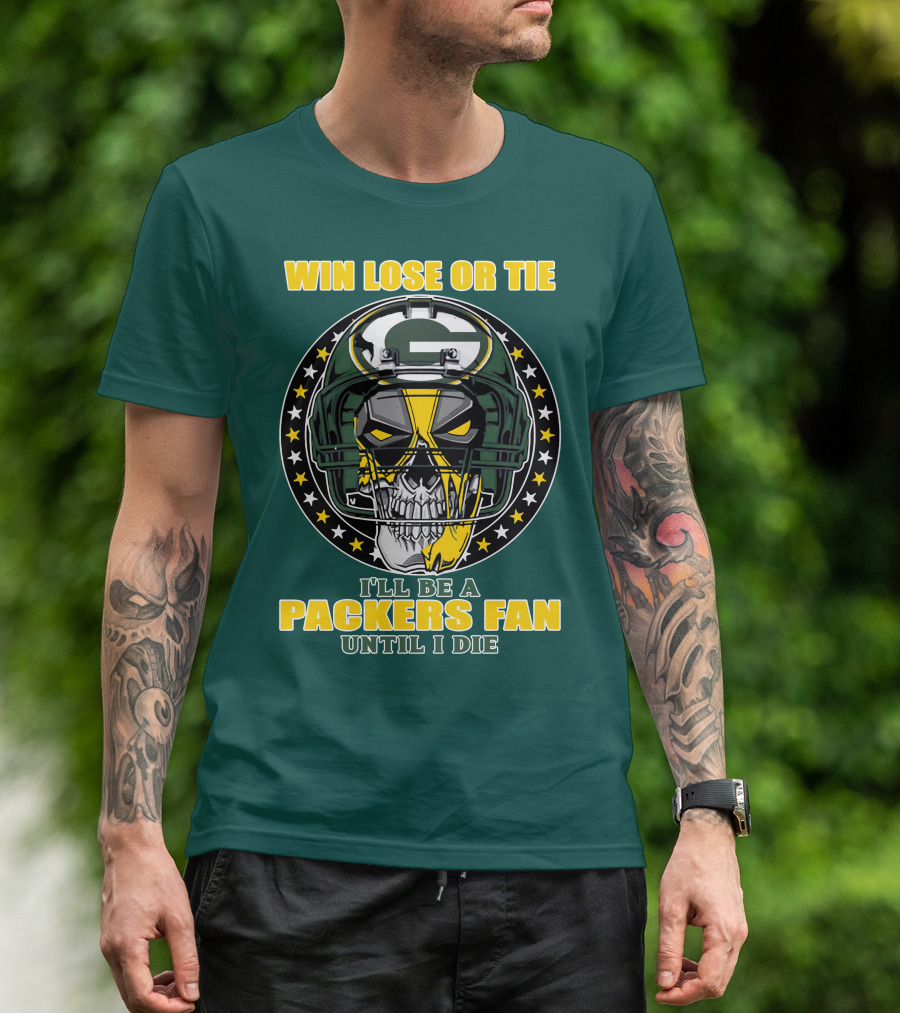 Win Lose Or Tie Packers Fan Until I Die T-Shirt