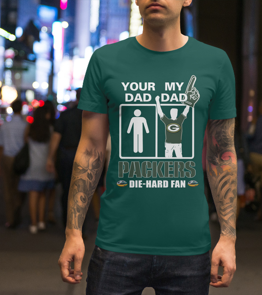 Your Dad My Dad Packers Die-Hard Fan T-Shirt