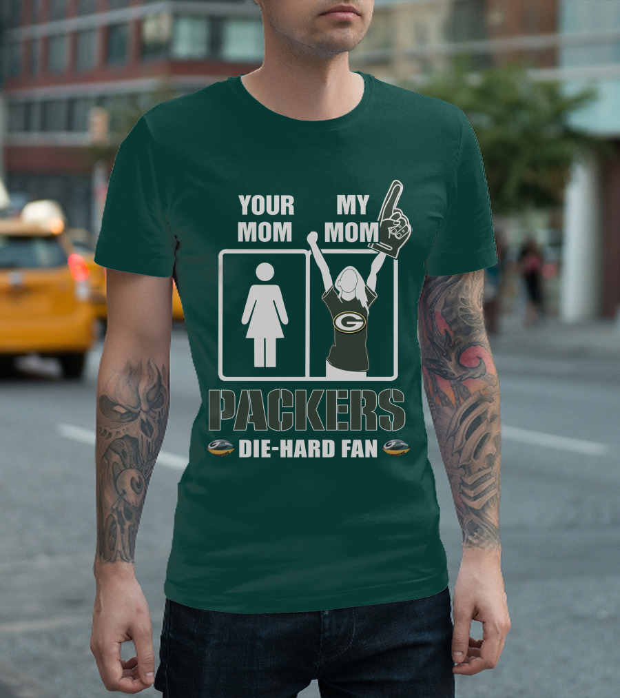 Ymmm Packers Your Mom My Mom Die-Hard Fan T-Shirt