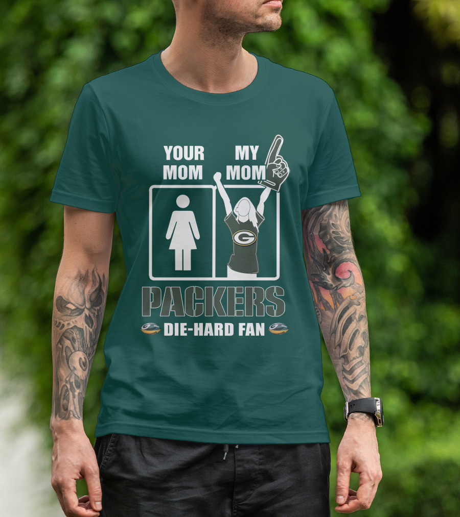 Ymmm Packers Your Mom My Mom Die-Hard Fan T-Shirt
