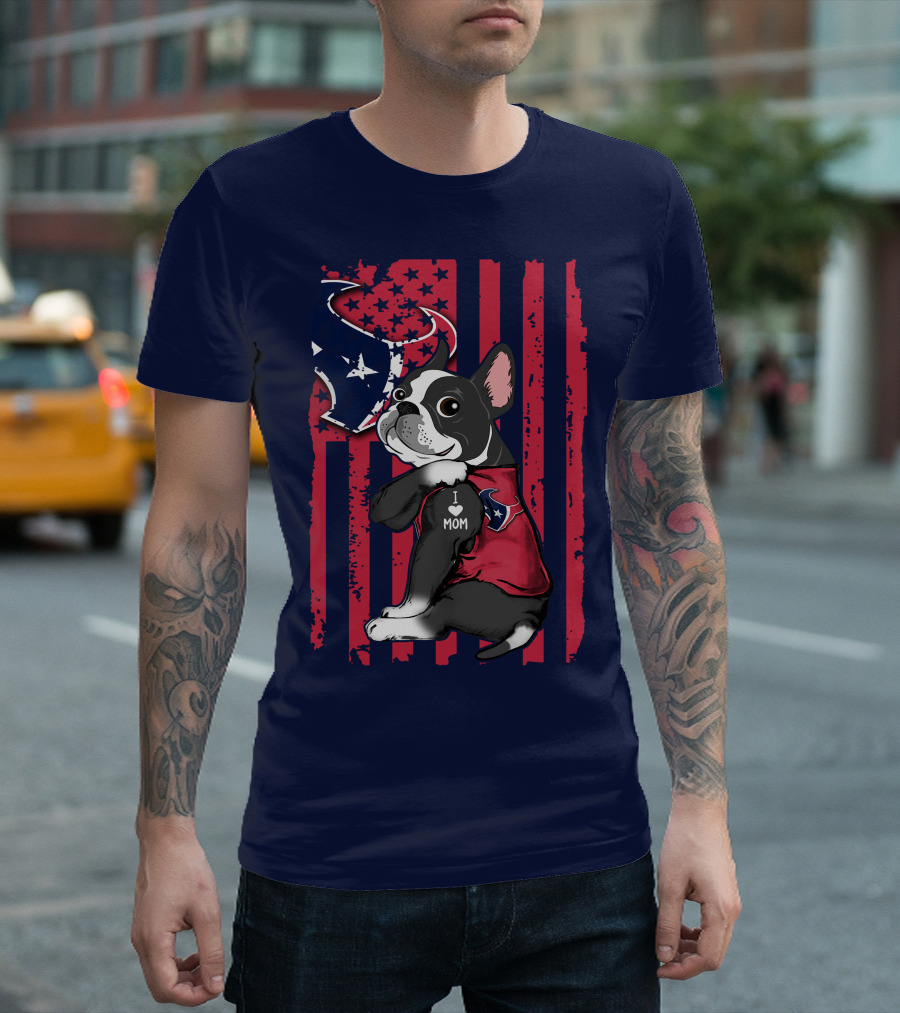 Boston Terrier I Love Mom Houston Texans Usa Flag American Pride T-Shirt