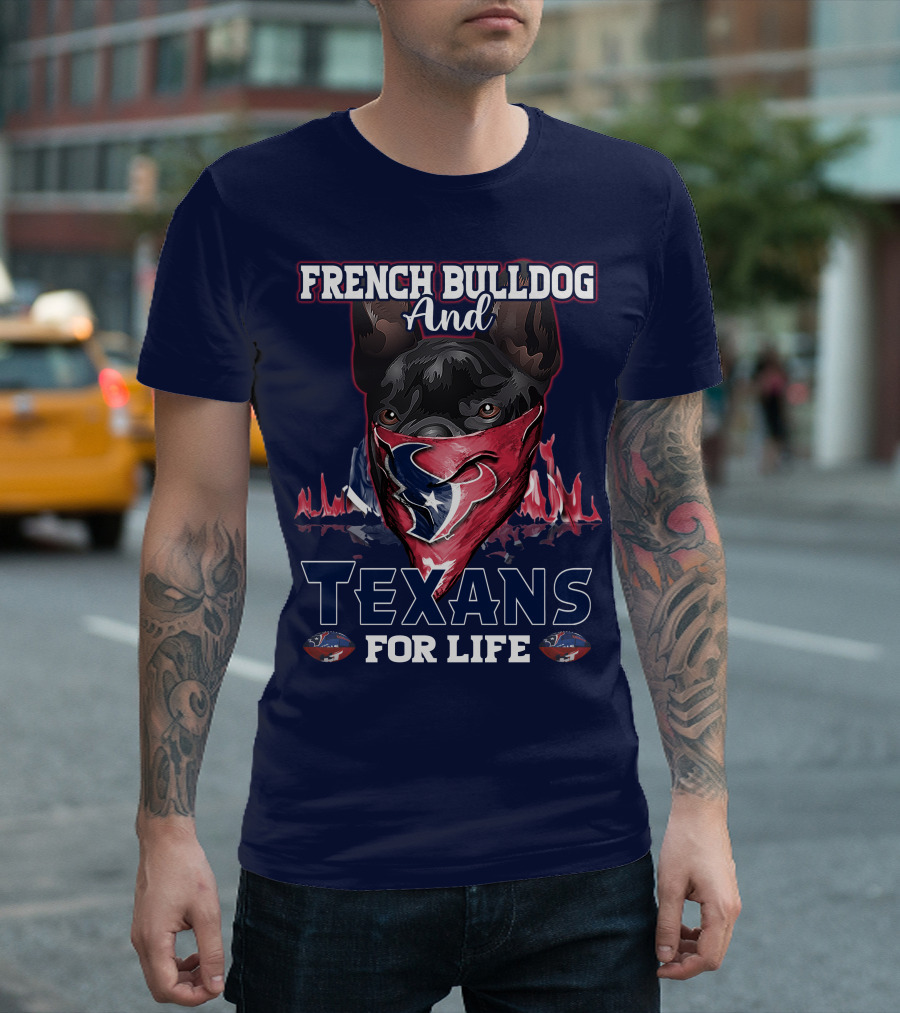 French Bulldog And Texans For Life Houston T-Shirt