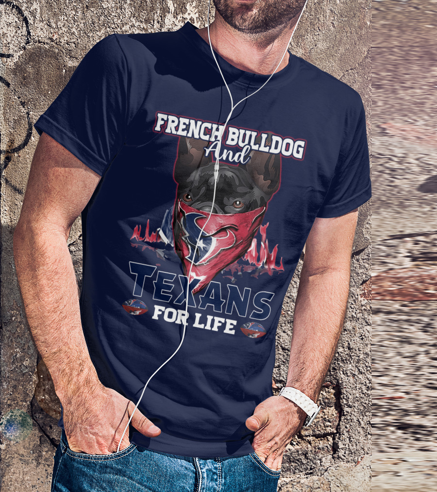 French Bulldog And Texans For Life Houston T-Shirt