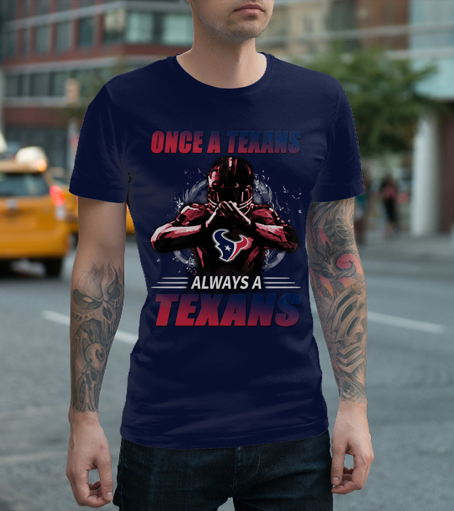 Once A Texans Always A Texans T-Shirt