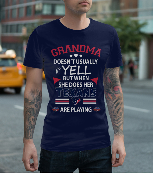 Grandma Doesn't Usually Yell But When She Does Her Texans Are Playing T-Shirt